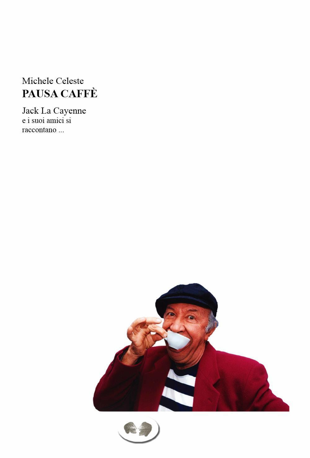 Pausa caffè. Jack La Cayenne e i suoi amici si raccontano ...
