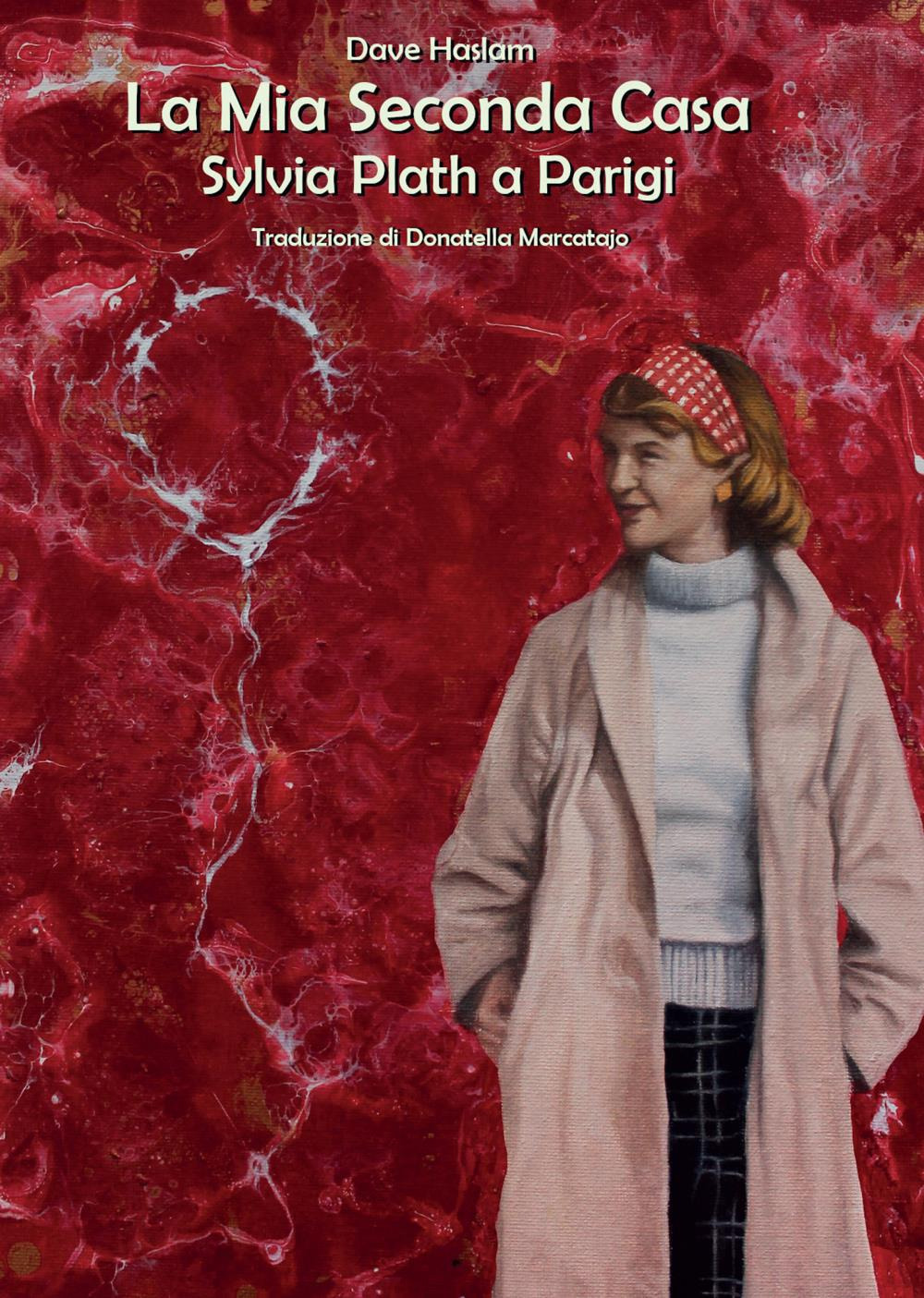 La mia seconda casa. Sylvia Plath a Parigi, 1956