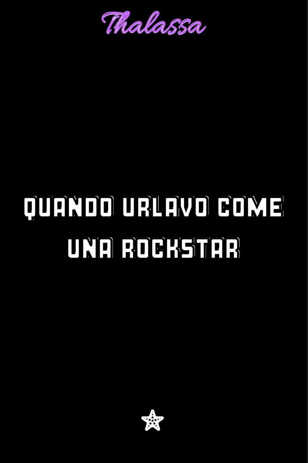 Quando urlavo come una rockstar