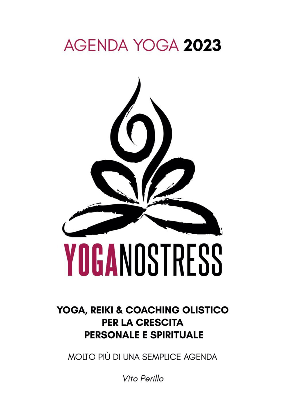 Yoganostress. Yoga, reiki e coaching olistico per la crescita personale e spirituale. Agenda yoga 2023
