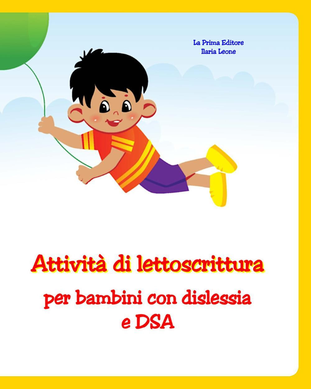 Attività di lettoscrittura per bambini con dislessia e DSA. Libro di esercizi mirati per bambini dislessici