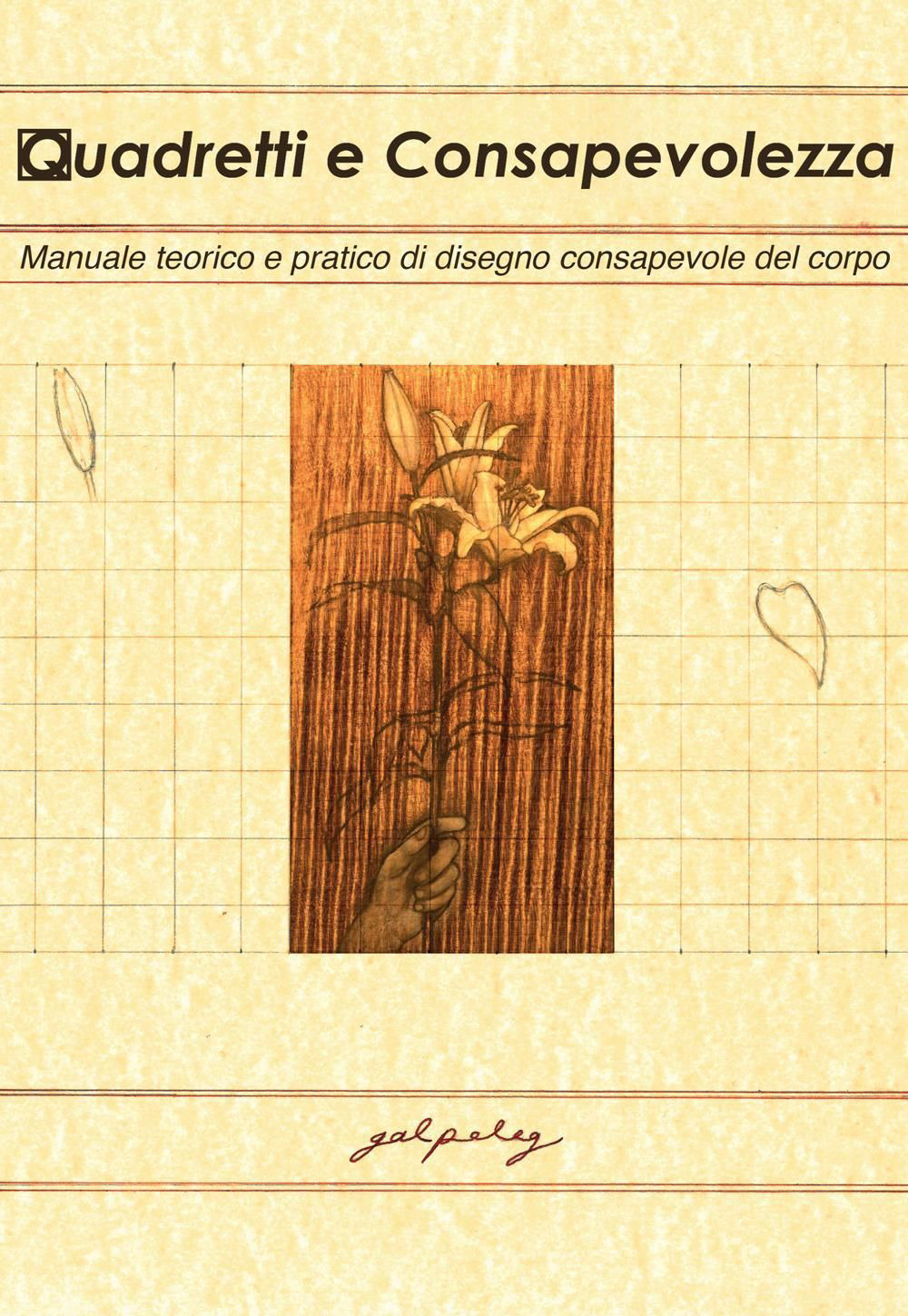 Quadretti e consapevolezza. Manuale teorico e pratico di disegno consapevole del corpo