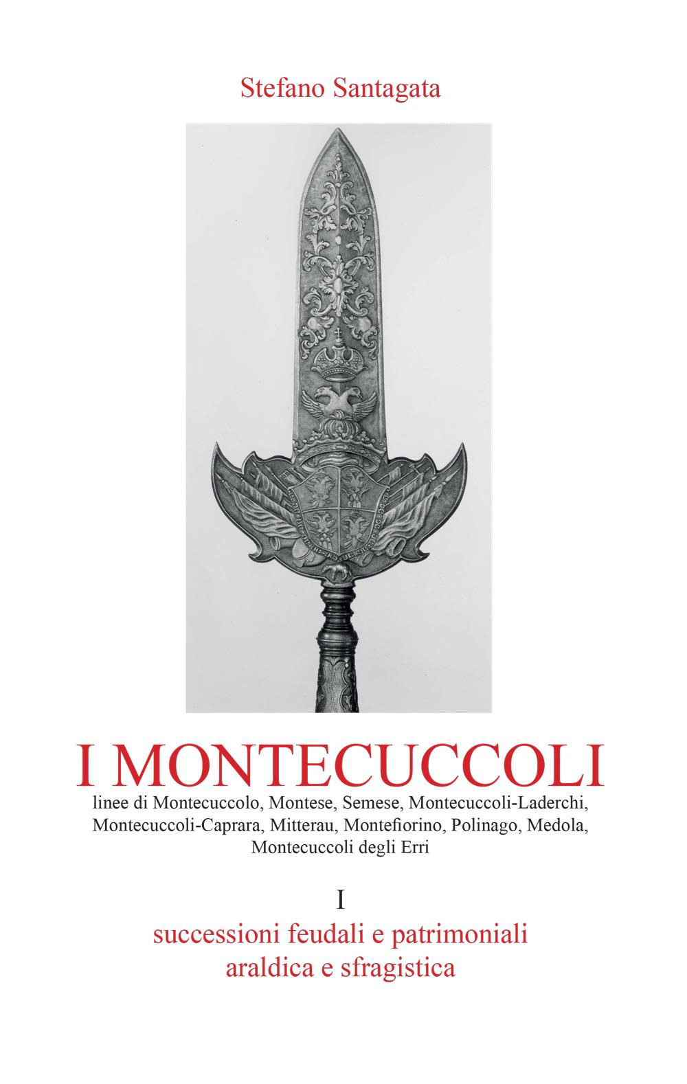 I Montecuccoli. Vol. 1: Successioni feudali e patrimoniali. Araldica e sfragistica
