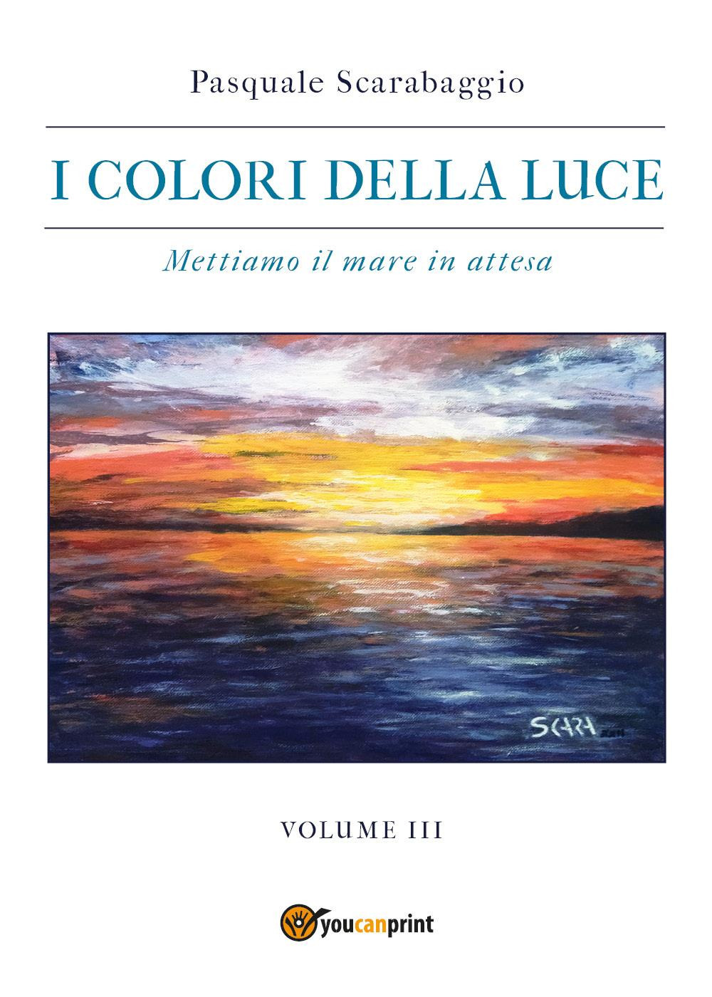 I colori della luce. Vol. 3: Mettiamo il mare in attesa