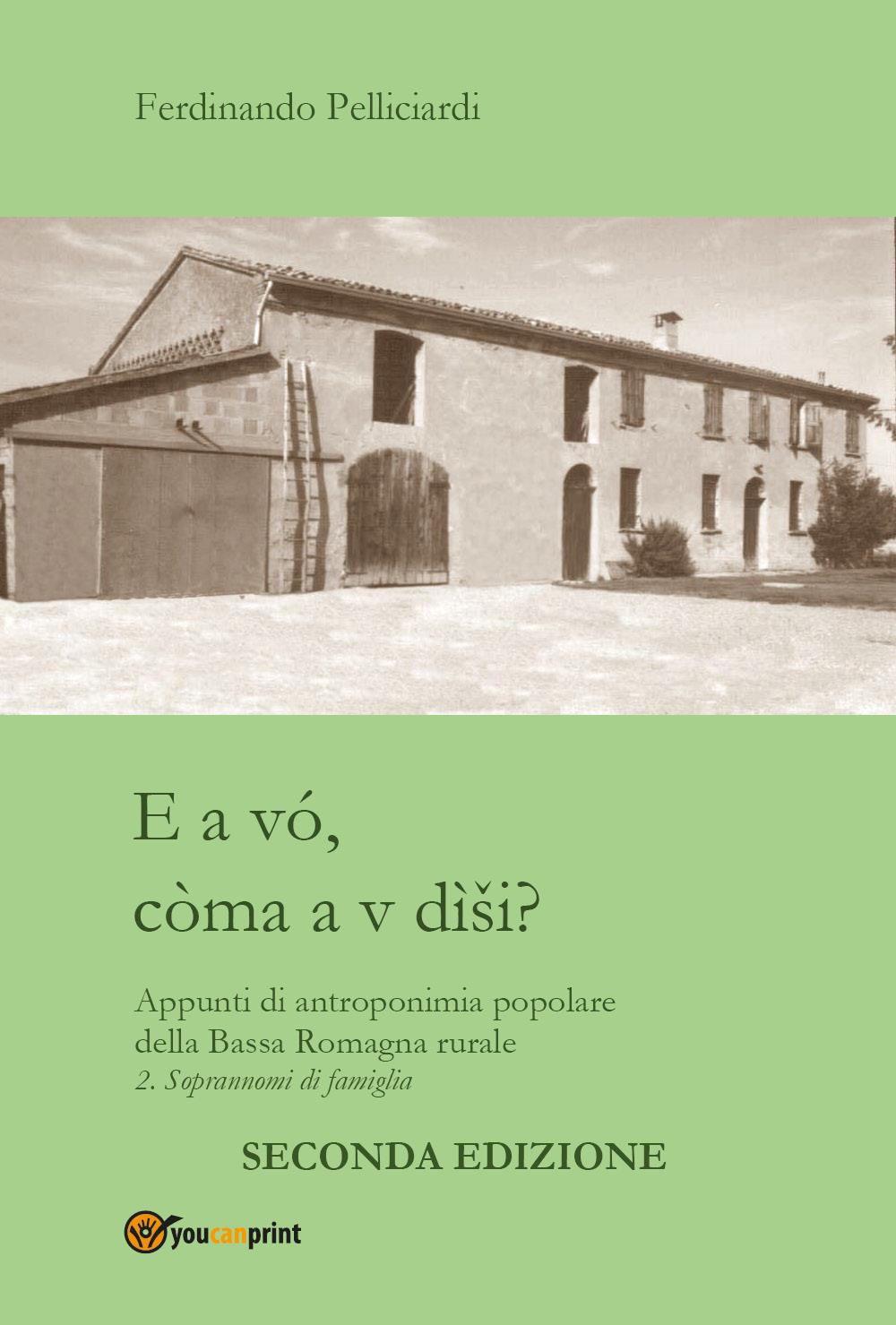 E a vó, còma a v dìsi? Appunti di antroponimia popolare della Bassa Romagna rurale. Vol. 2: Soprannomi di famiglia