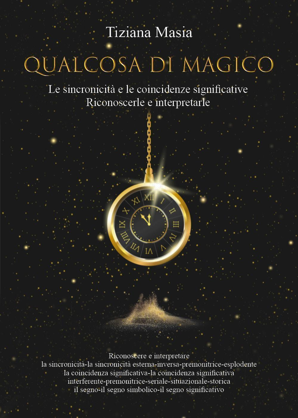 Qualcosa di magico. Le sincronicità e le coincidenze significative. Riconoscerle e interpretarle