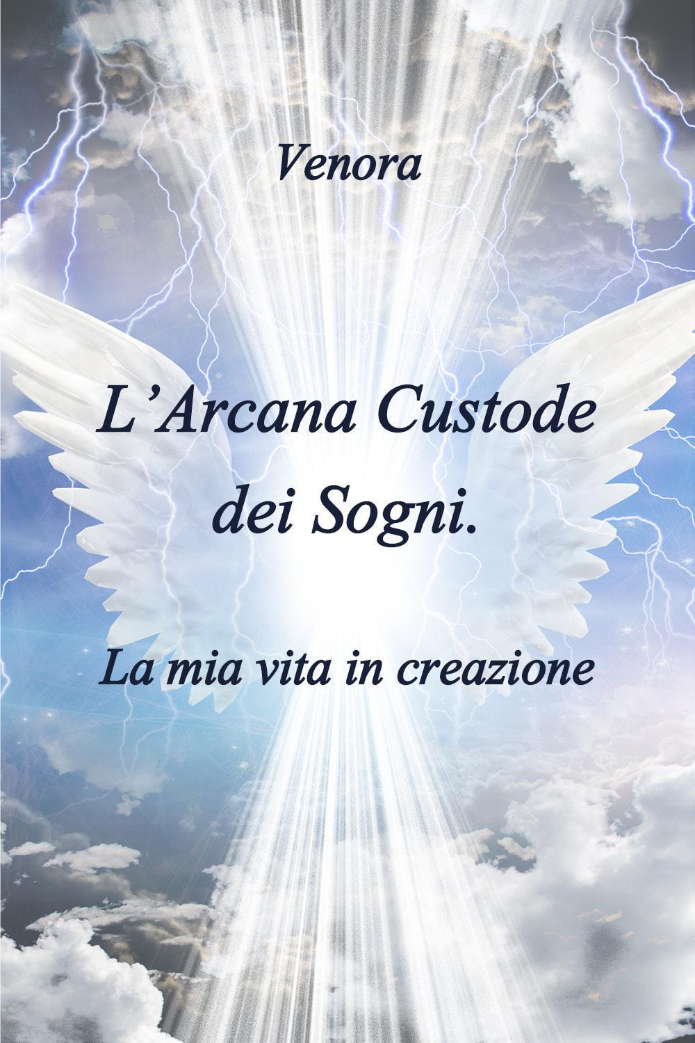L'arcana custode dei sogni: la mia vita in creazione