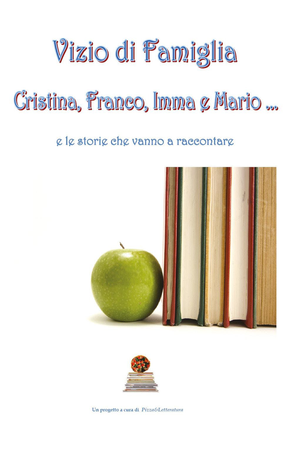 Vizio di famiglia. Cristina, Franco, Imma e Mario... e le storie che vanno a raccontare