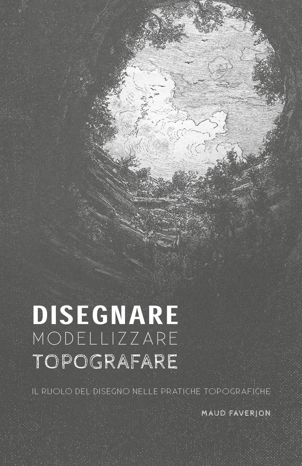 Disegnare, modellizzare, topografare. Il ruolo del disegno nelle pratiche topografiche