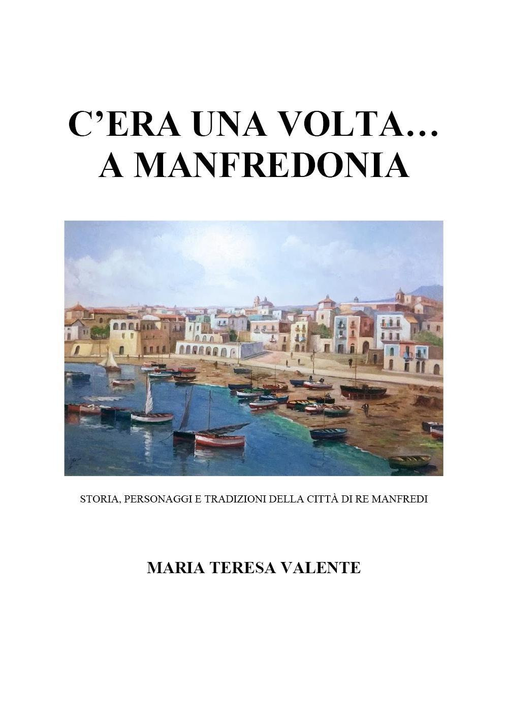 C'era una volta... a Manfredonia. Storia, personaggi e tradizioni della città di re Manfredi