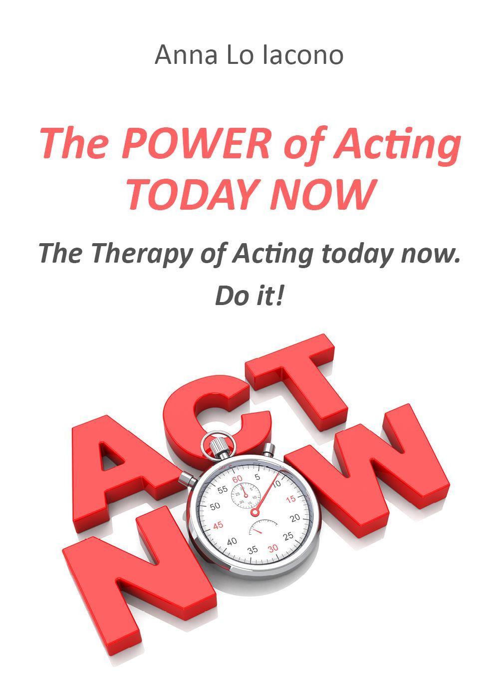 The power of acting today now