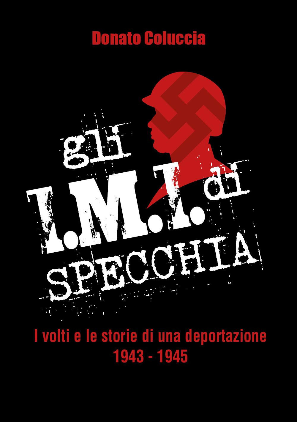 Gli I.M.I. di Specchia. I volti e le storie di una deportazione 1943-1945