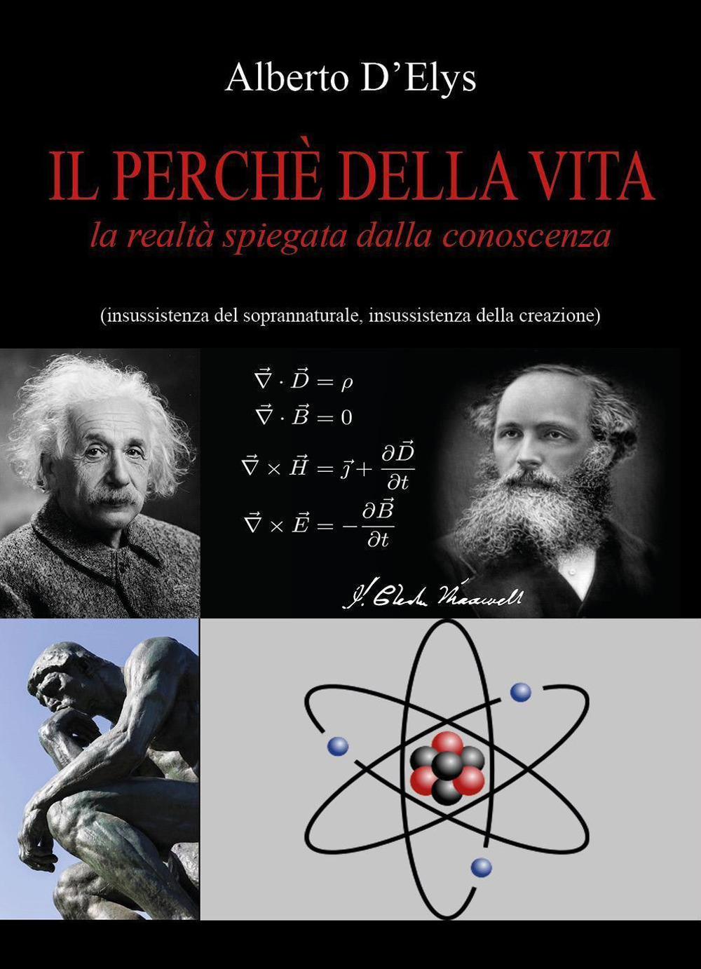 Il perché della vita. La realtà spiegata dalla conoscenza (insussistenza del soprannaturale, insussistenza della creazione)
