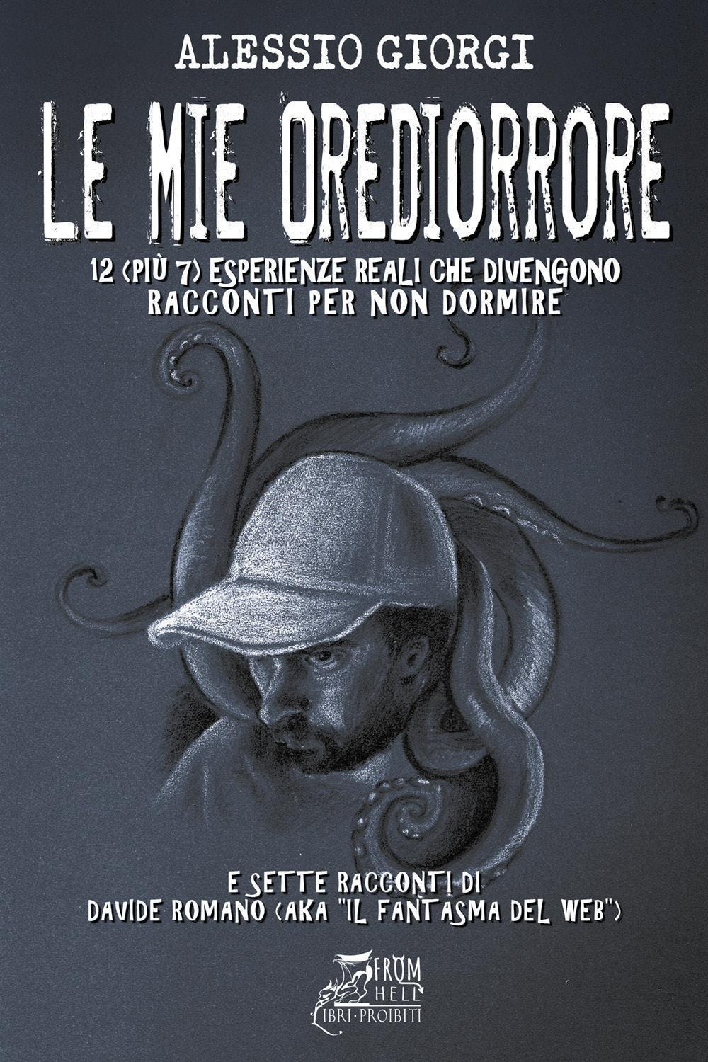 Le mie Orediorrore. 12 (più 7) esperienze reali che divengono racconti per non dormire