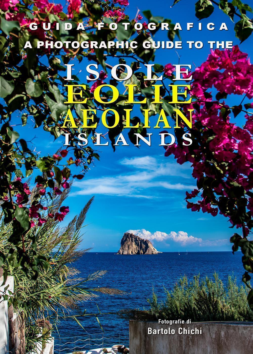 Guida fotografica alle Isole Eolie-A photographic guide to the Aeolian Islands