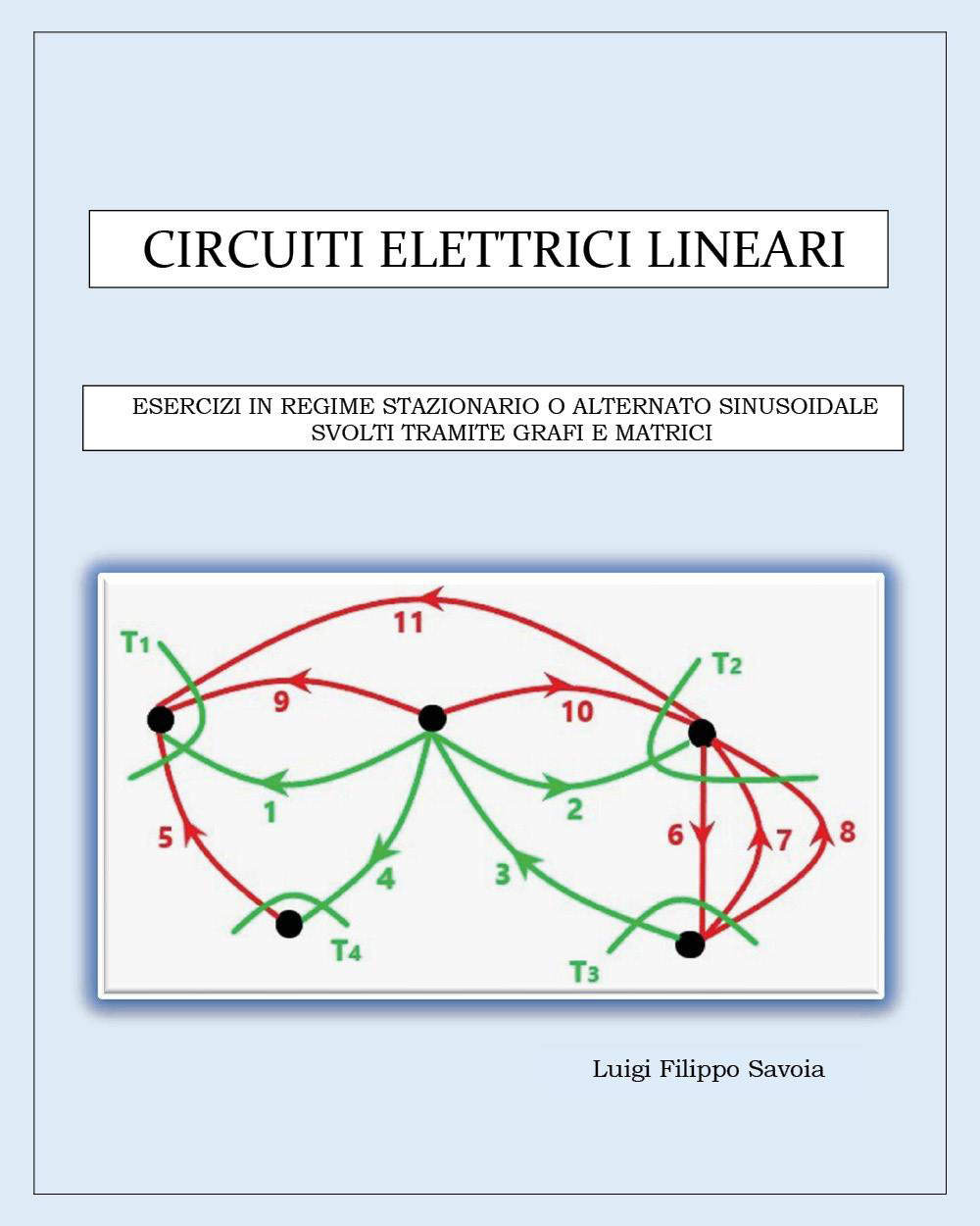 Circuiti elettrici lineari. Esercizi in regime stazionario o alternato sinusoidale svolti tramite grafi e matrici