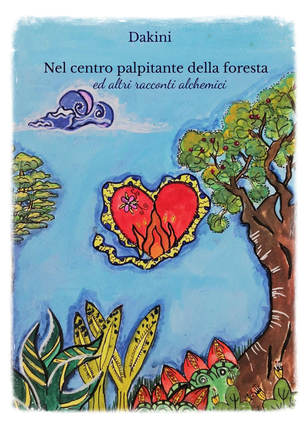 Nel centro palpitante della foresta ed altri racconti alchemici