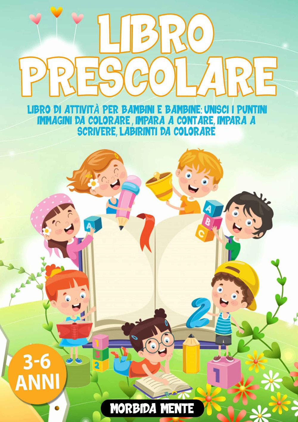 Libro Prescolare. Libro di attività per bambini e bambine. 3-6 anni. Morbida mente
