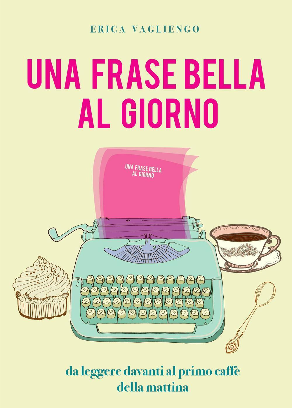 Una frase bella al giorno (da leggere davanti al primo caffè della mattina)