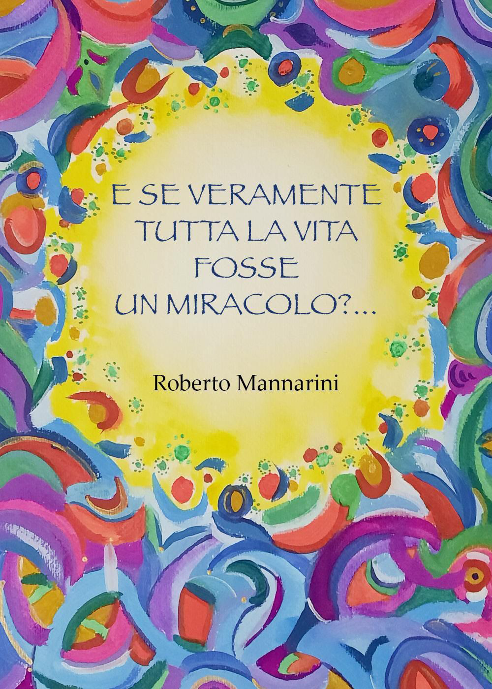 E se veramente tutta la vita fosse tutta un miracolo?