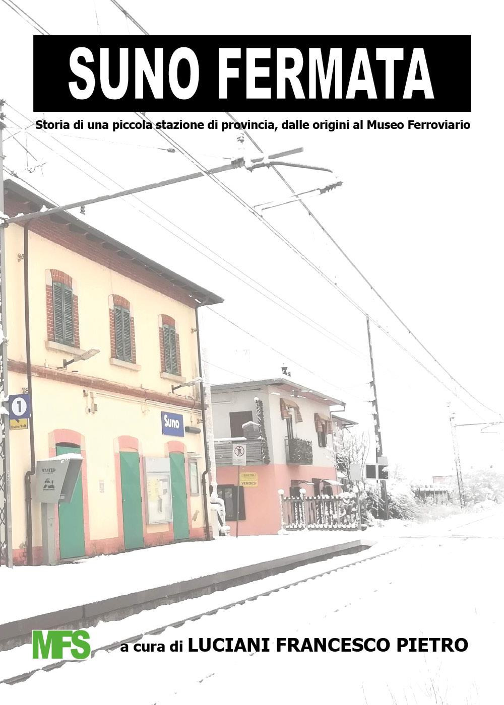 Suno fermata. Storia di una piccola stazione di provincia, dalle origini al Museo Ferroviario