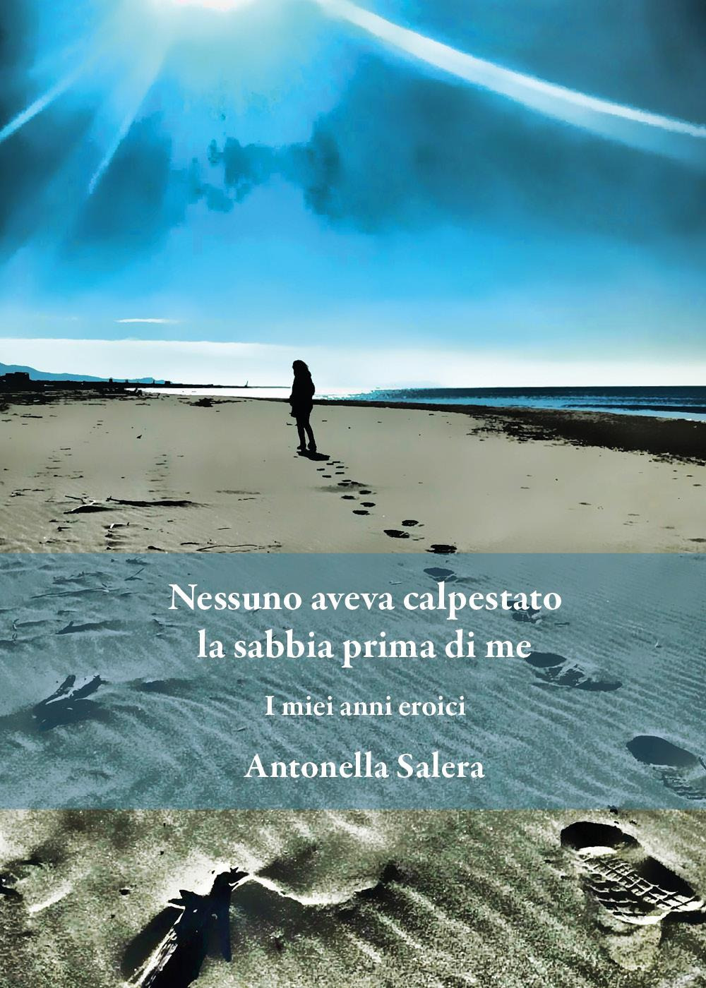Nessuno aveva calpestato la sabbia prima di me. I miei anni eroici