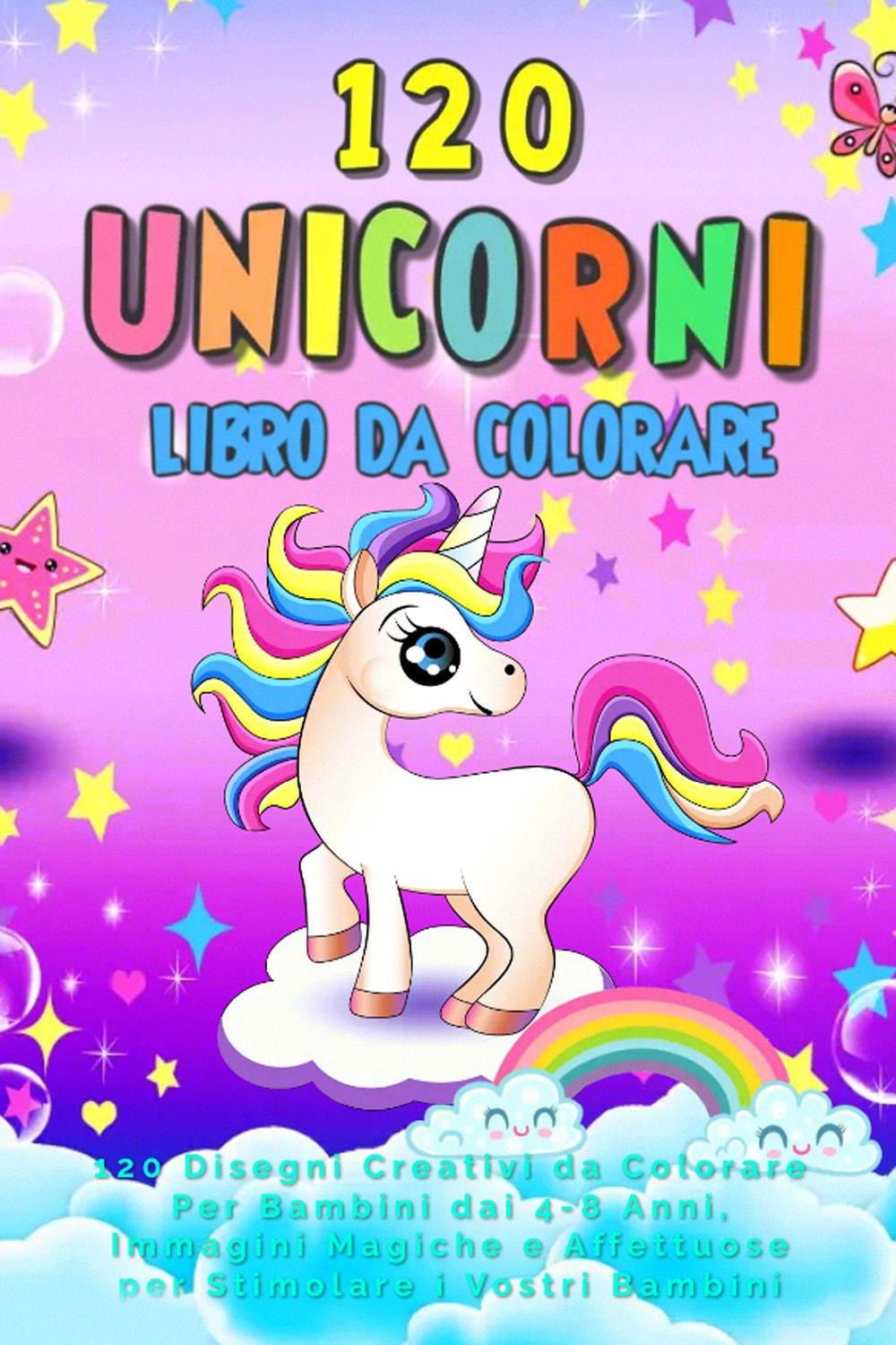 120 unicorni. Libro da colorare. 120 disegni creativi da colorare per bambini dai 4-8 anni, immagini magiche e affettuose per stimolare i vostri bambini