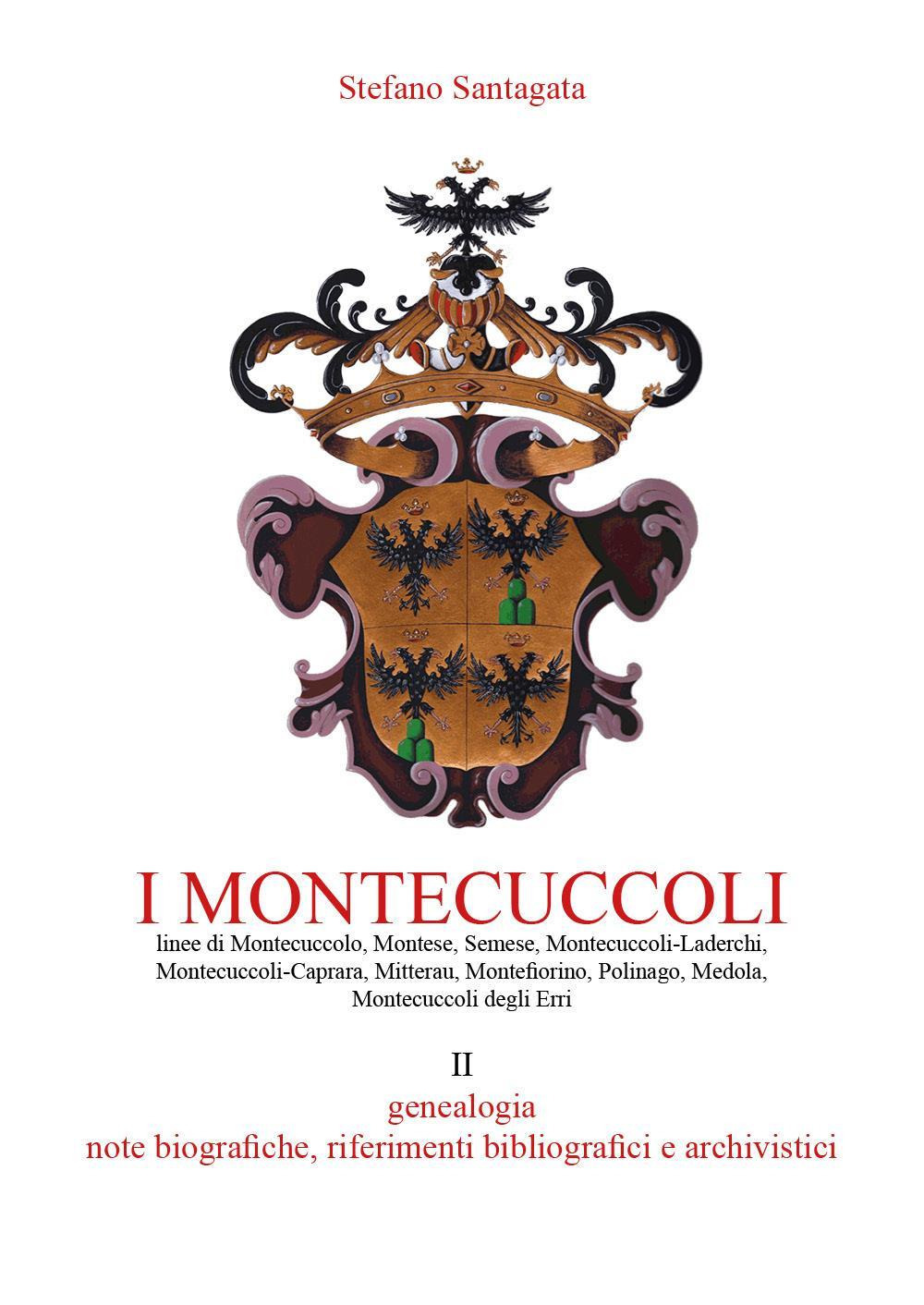I Montecuccoli. Vol. 2: Genealogia, note biografiche, riferimenti bibliografici e archivistici