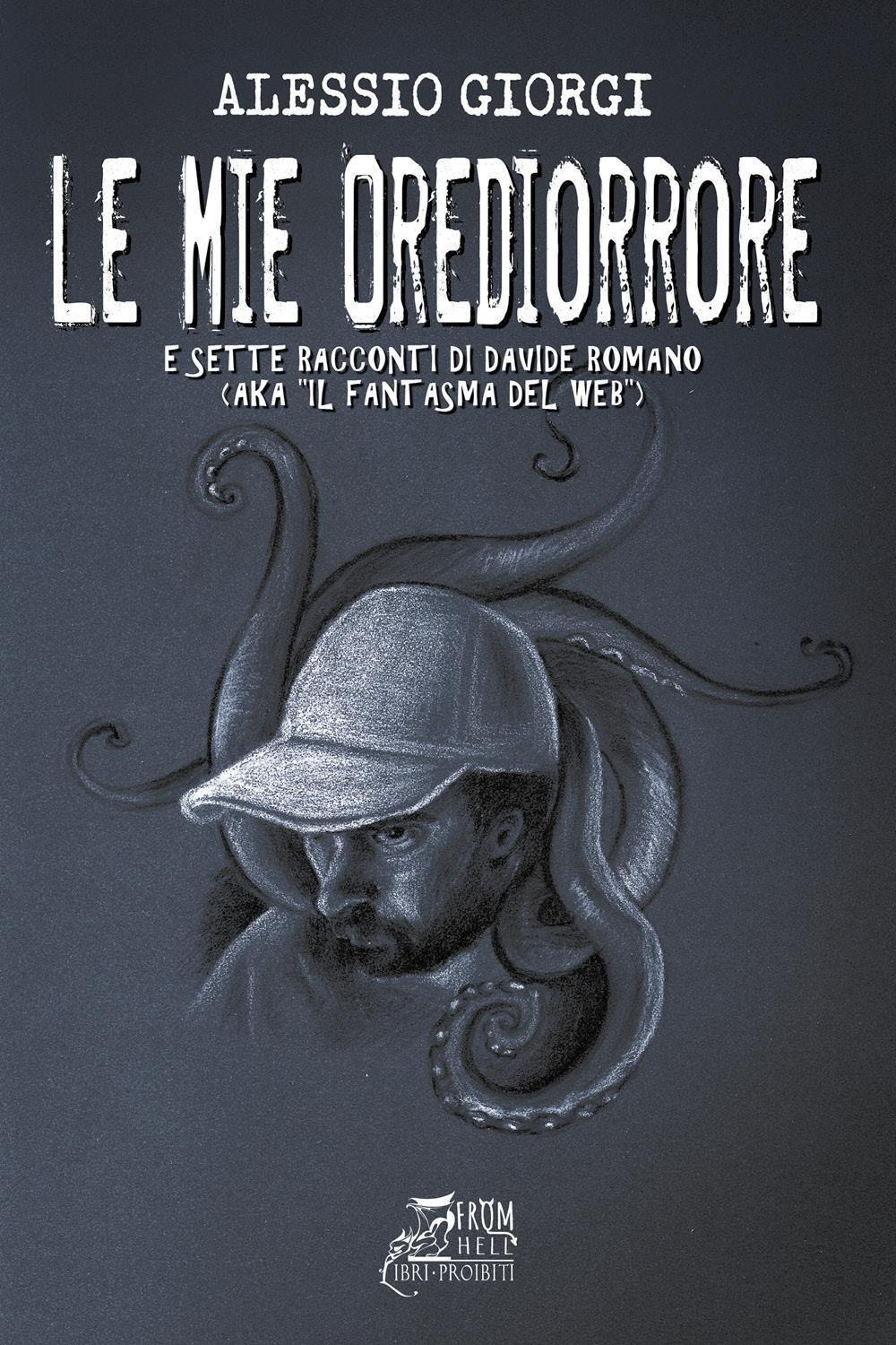 Le mie Orediorrore. 12 (più 7) esperienze reali che divengono racconti per non dormire