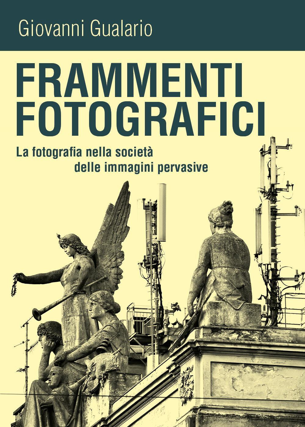 Frammenti fotografici. La fotografia nella società delle immagini pervasive
