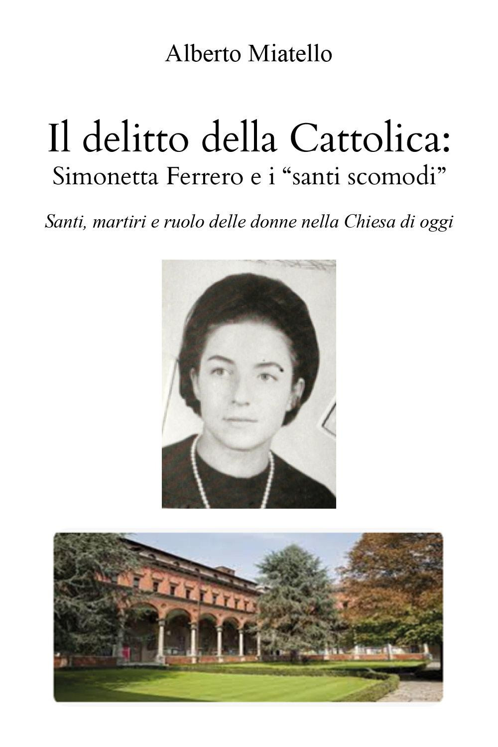 Il delitto della Cattolica: Simonetta Ferrero e i «santi scomodi». Santi, martiri e ruolo delle donne nella Chiesa di oggi