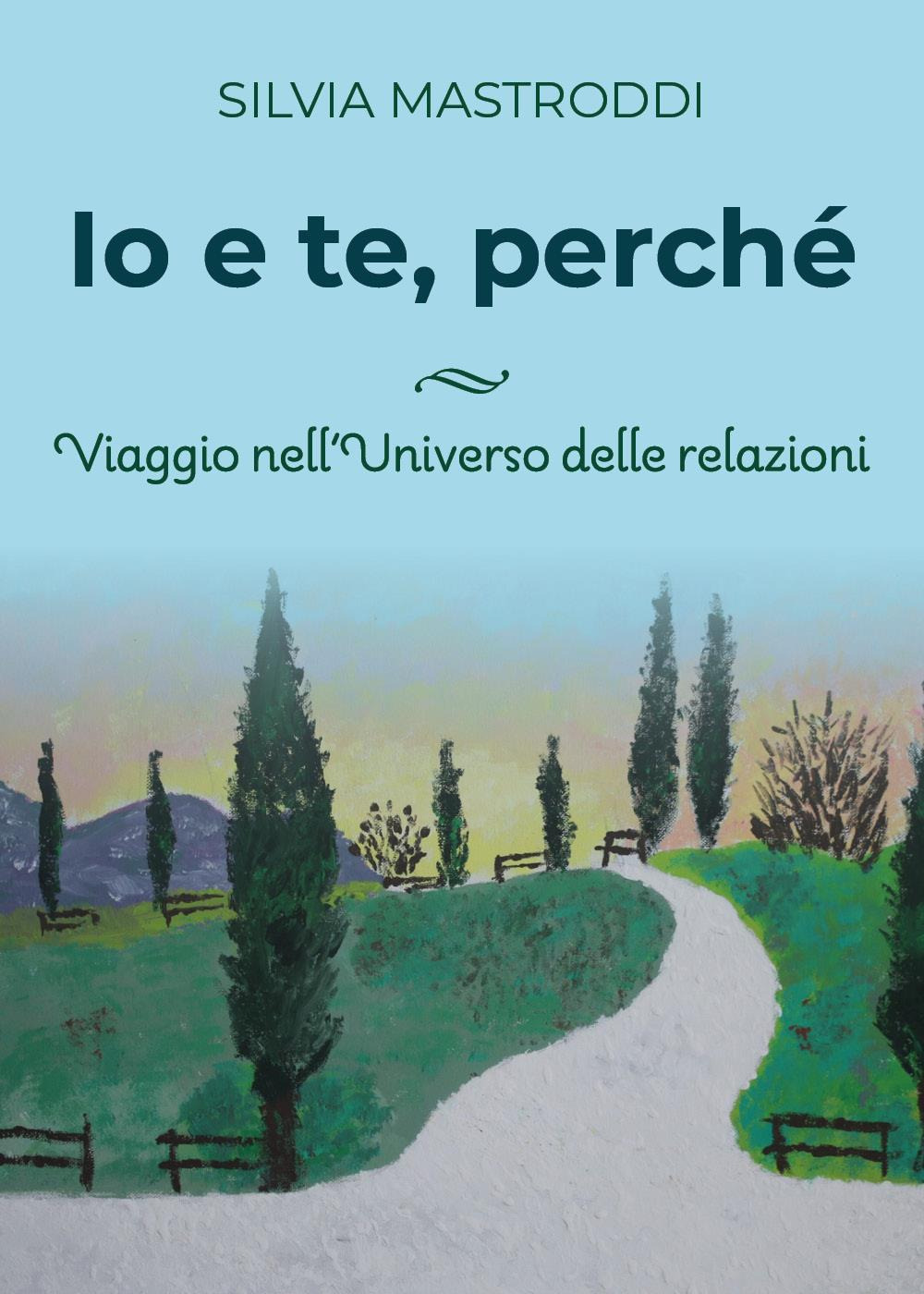 Io e te, perché. Viaggio nell'universo delle relazioni