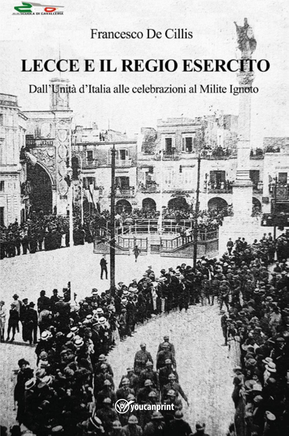 Lecce e il regio esercito. Dall'Unità d'Italia alle celebrazioni al Milite Ignoto
