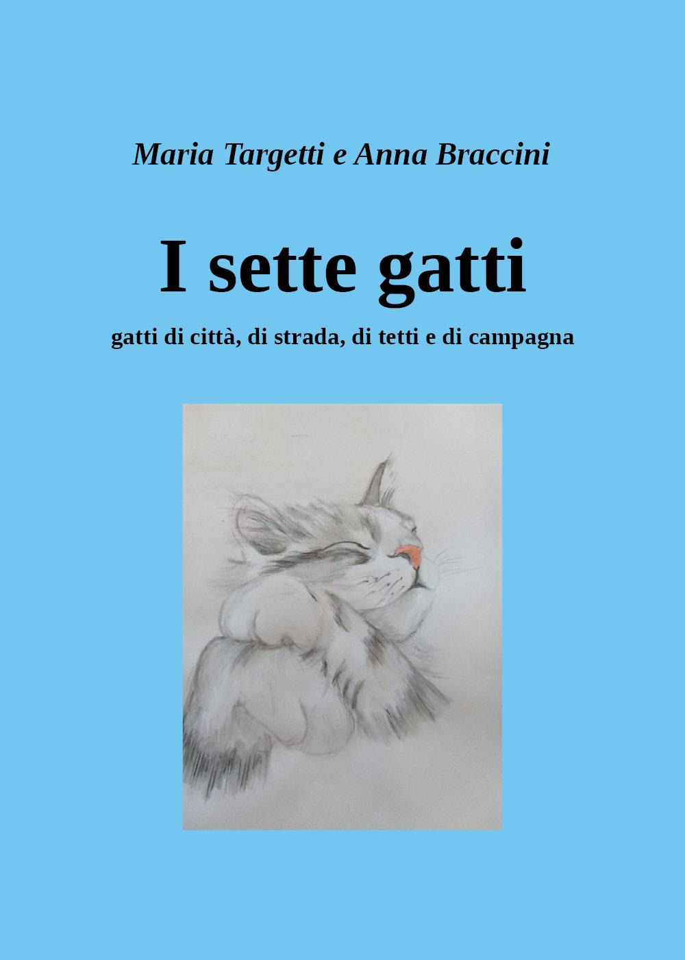 I sette gatti. Gatti di città, di strada, di tetti e di campagna