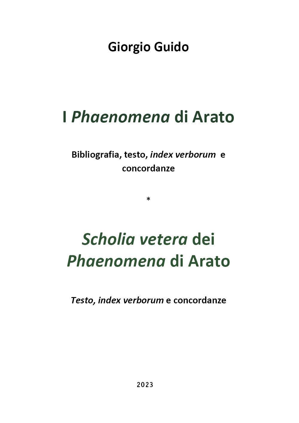 I «Phaenomena» di Arato. Biliografia, testo, index verborum e concordanze-«Scholia vetera» dei «Phaenomena» di Arato. Testo, index verborum e concordanze
