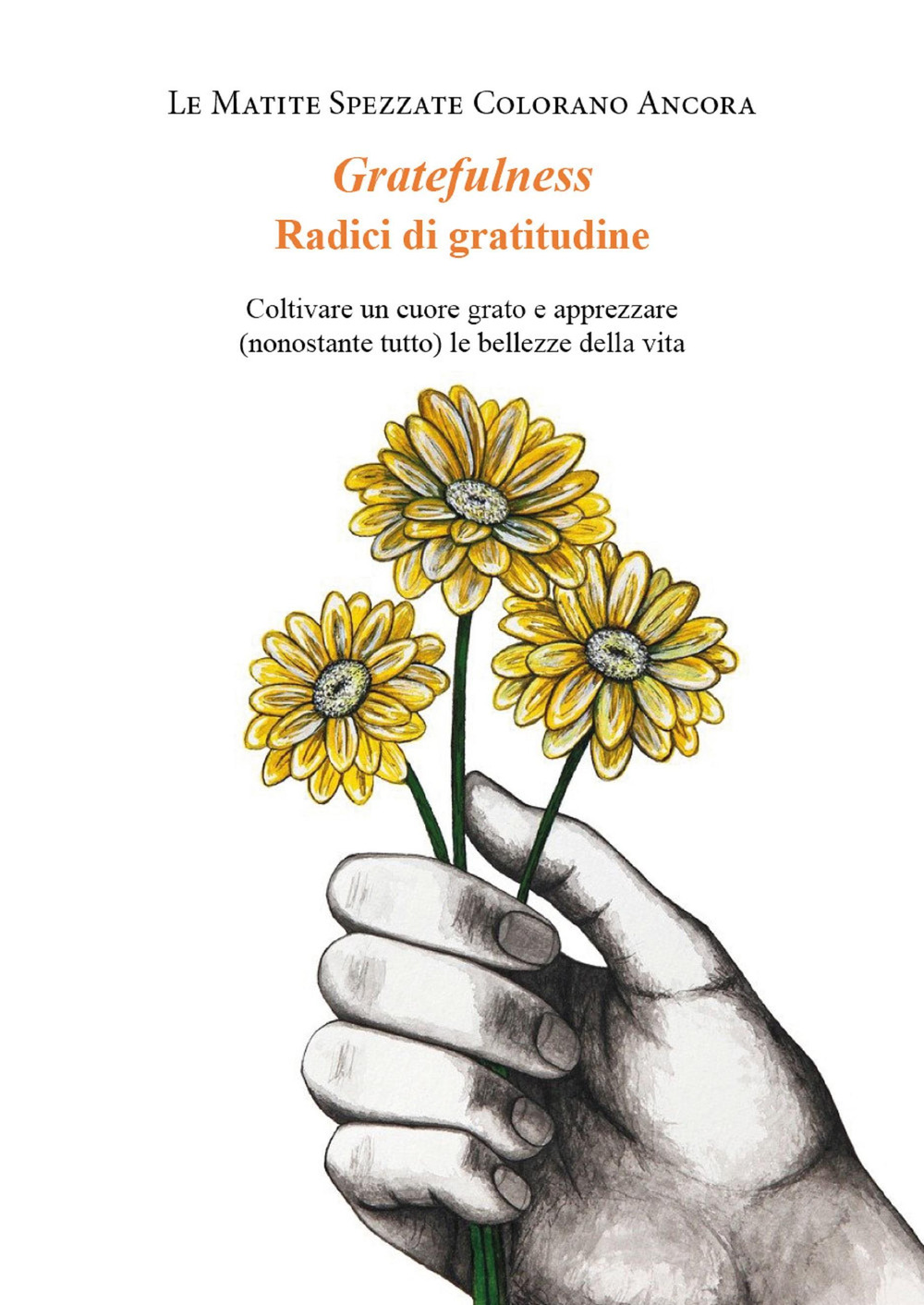 Gratefulness. Radici di gratitudine. Coltivare un cuore grato e apprezzare (nonostante tutto) le bellezze della vita