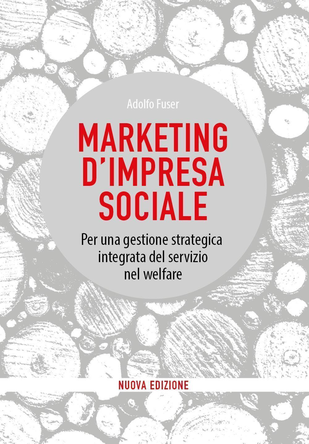 Marketing d'impresa sociale. Per una gestione strategica integrata del servizio nel welfare