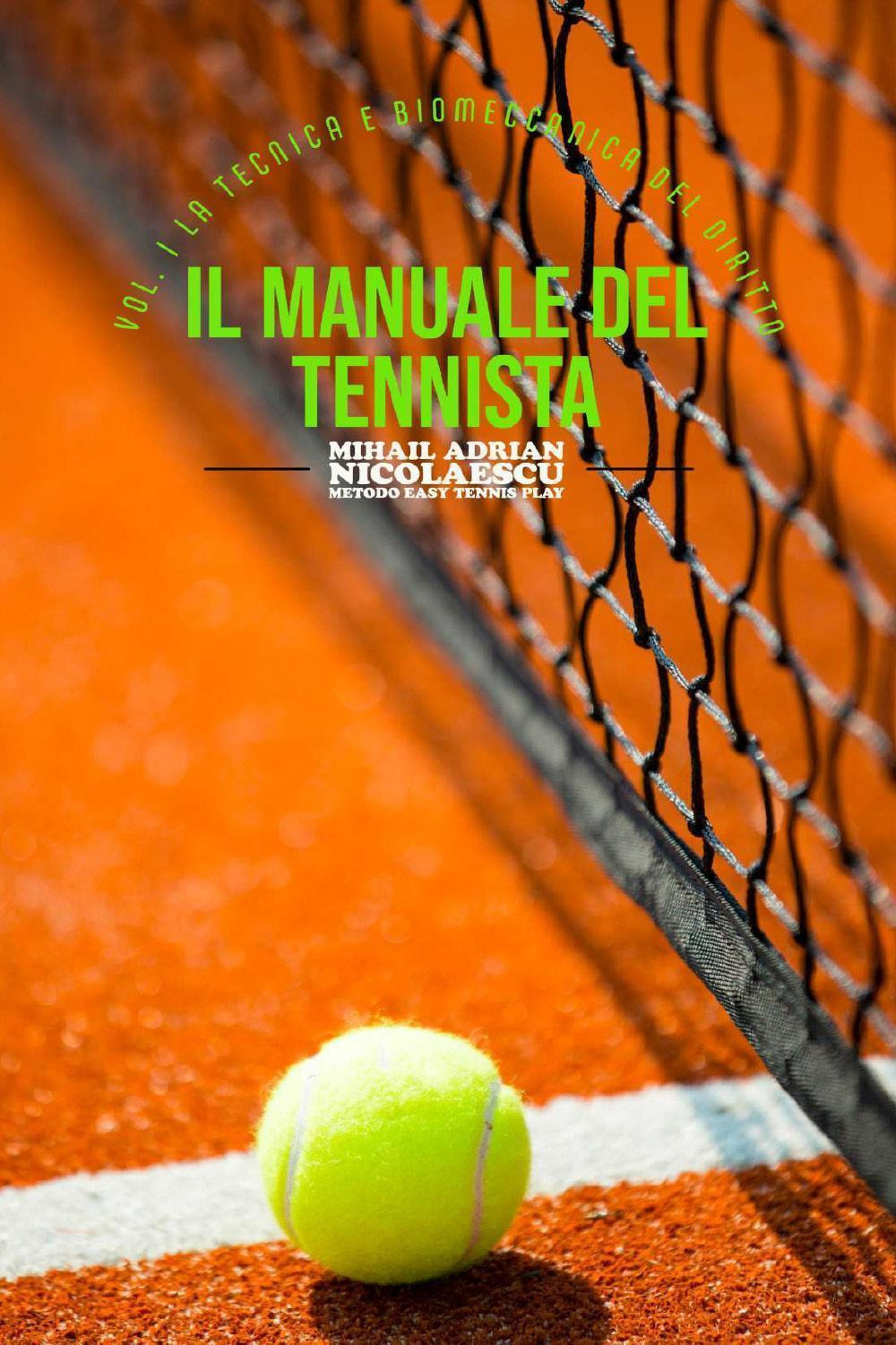 Il manuale del tennista. Vol. 1: La tecnica e la biomeccanica del diritto