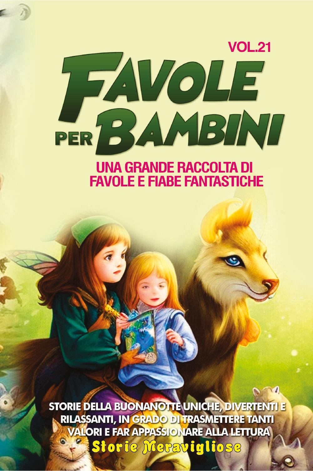 Favole per bambini. Una grande raccolta di favole e fiabe fantastiche. Vol. 21