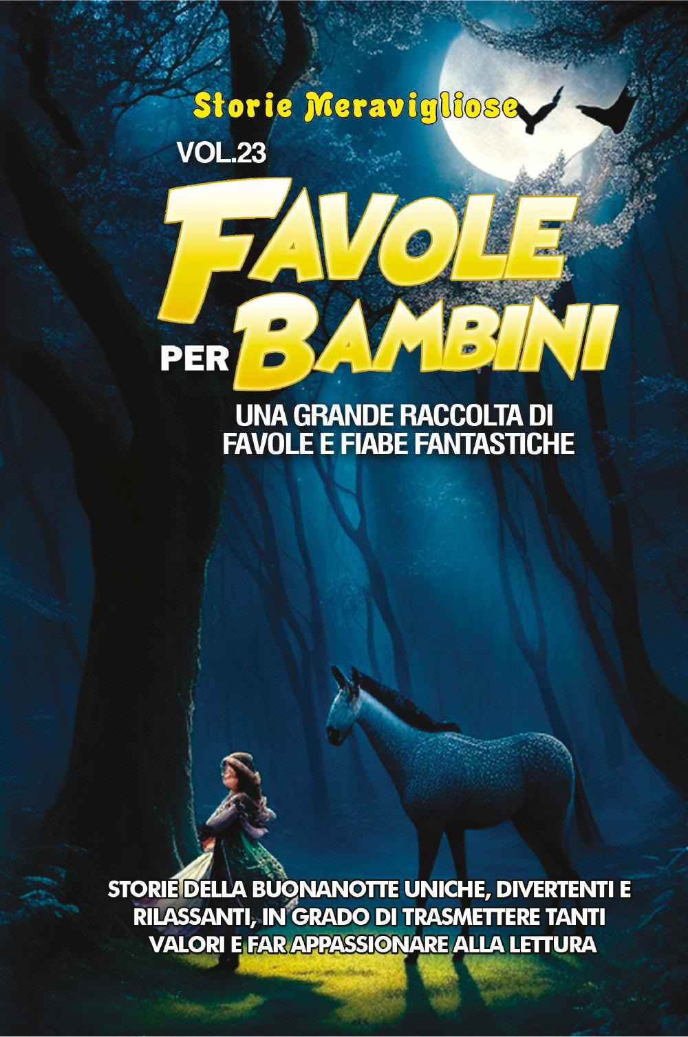 Favole per bambini. Una grande raccolta di favole e fiabe fantastiche. Vol. 23