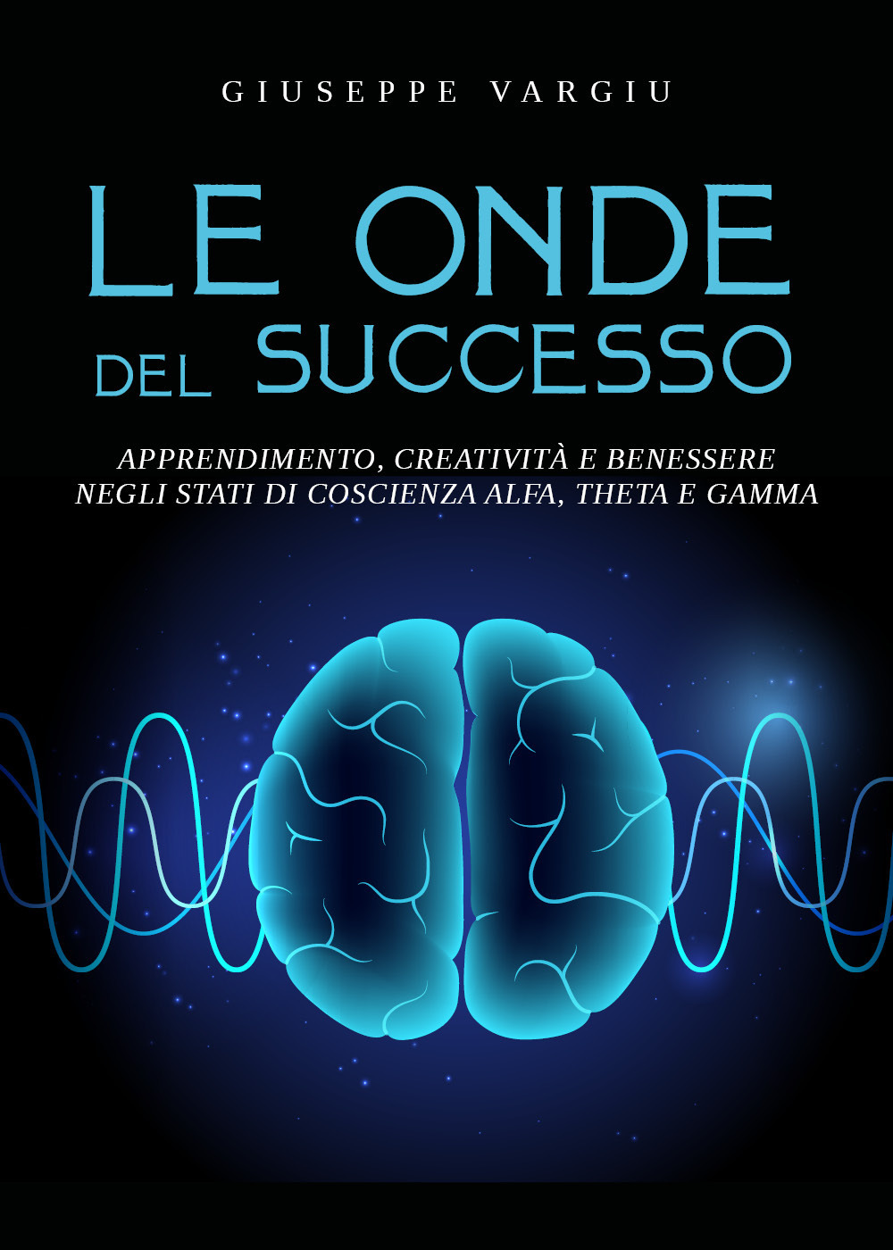 Le onde del successo. Apprendimento, creatività e benessere negli stati di coscienza alfa, theta e gamma