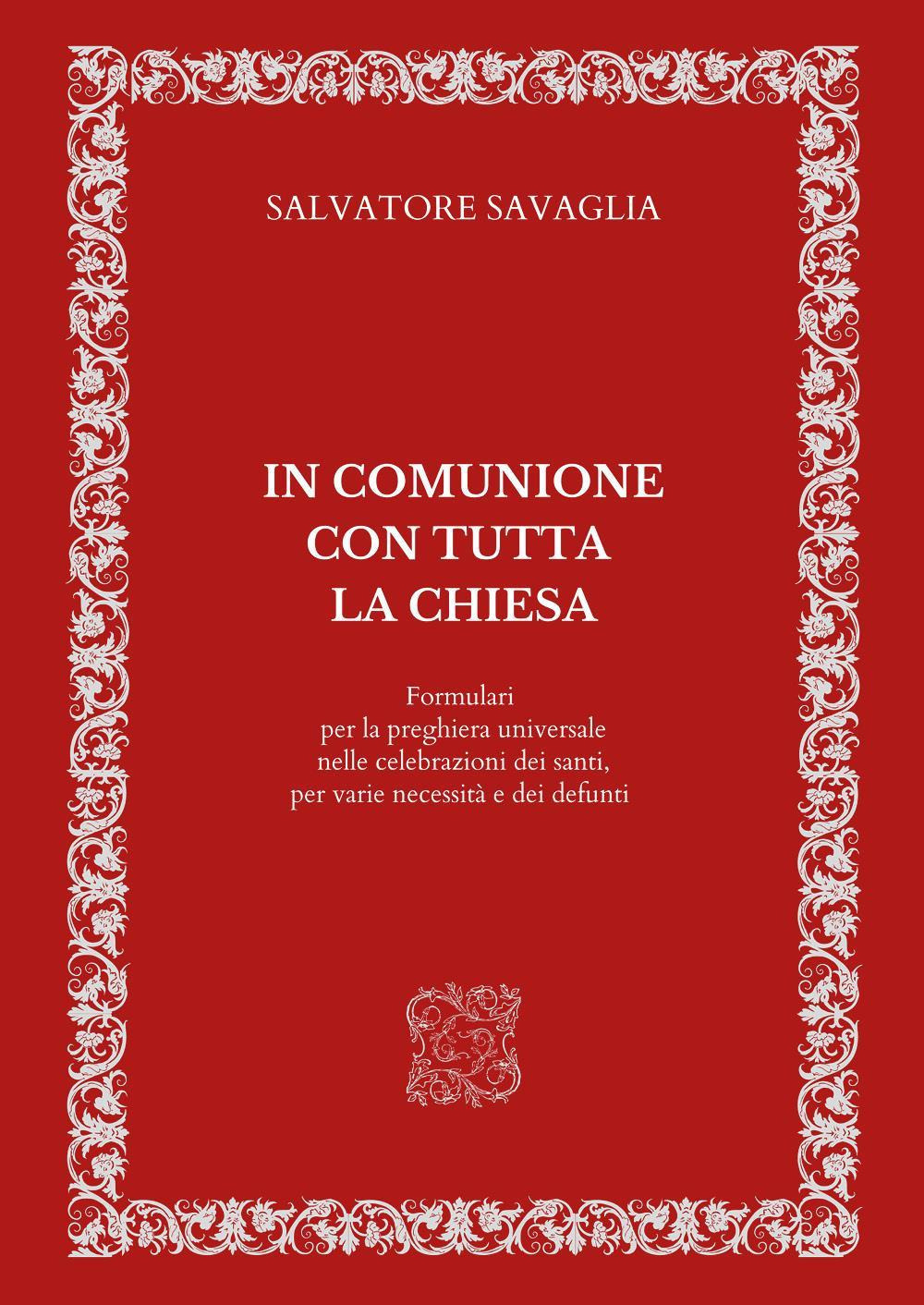 In comunione con tutta la Chiesa. Formulari per la preghiera universale nelle celebrazioni dei santi, per varie necessità e dei defunti