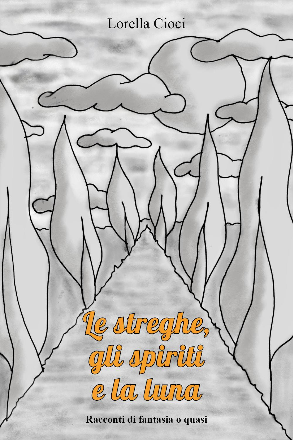 Le streghe, gli spiriti e la luna. Racconti di fantasia o quasi