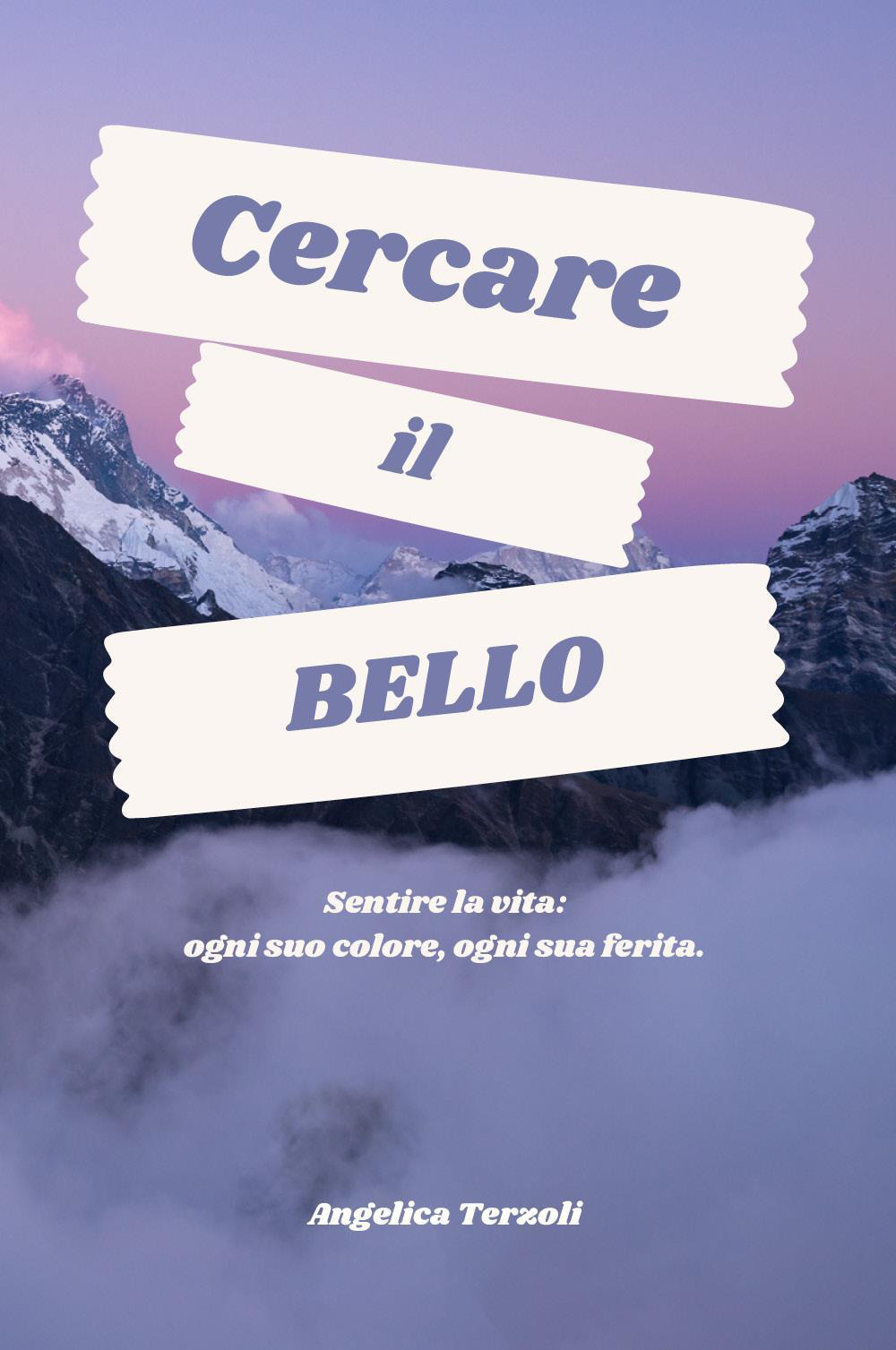 Cercare il bello. Sentire la vita: ogni suo colore, ogni sua ferita