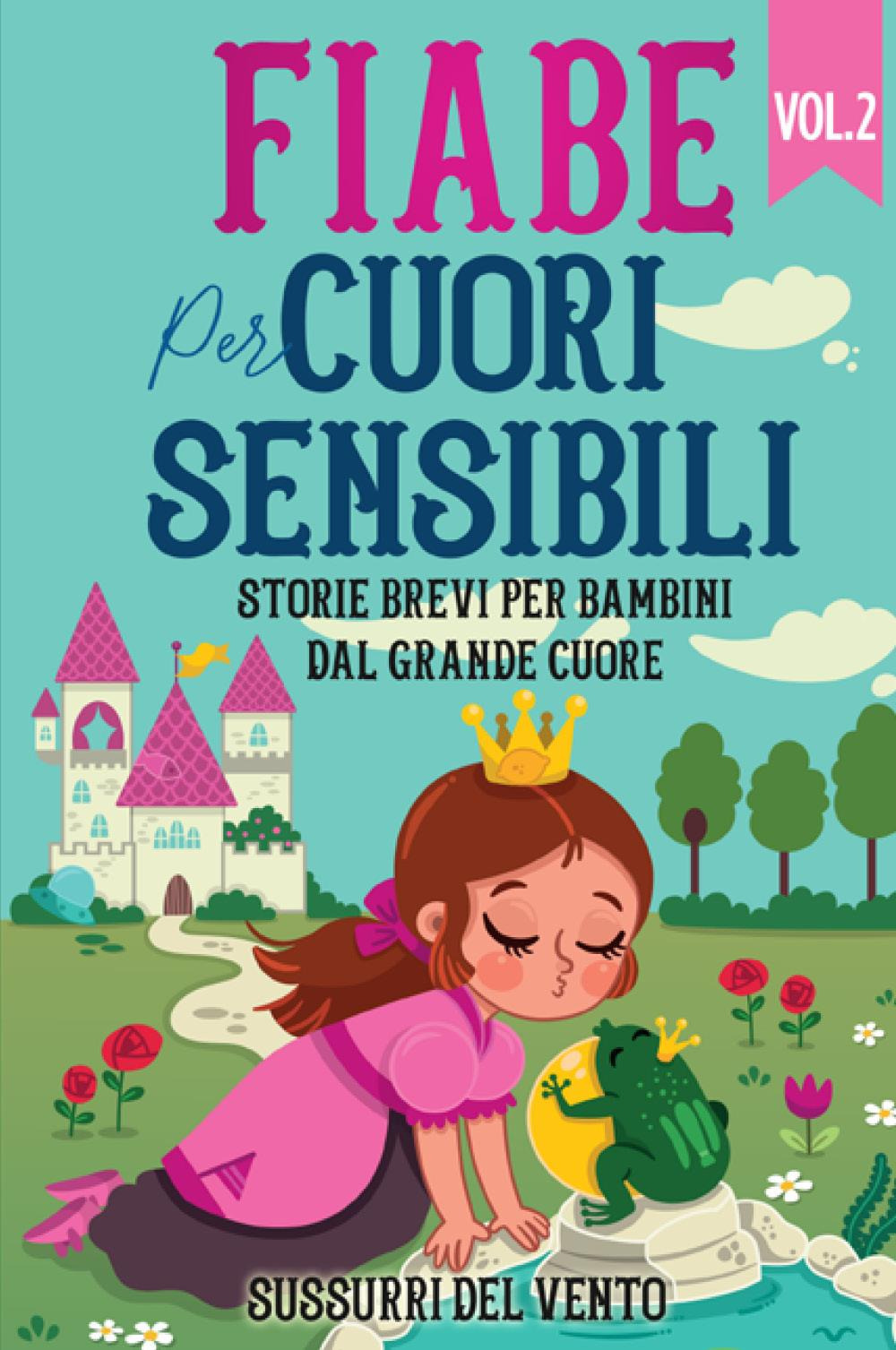 Fiabe per cuori sensibili. Storie brevi per bambini dal grande cuore. Vol. 2