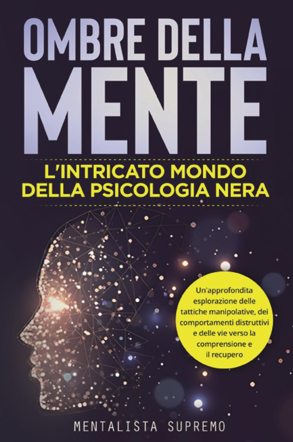 Ombre della mente. L'intricato mondo della psicologia nera