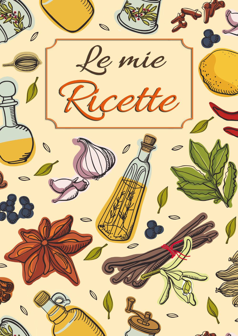 Le mie ricette. Ricettario da scrivere per annotare le tue ricette preferite di pietanze e dolci spezie in cucina. Formato grande