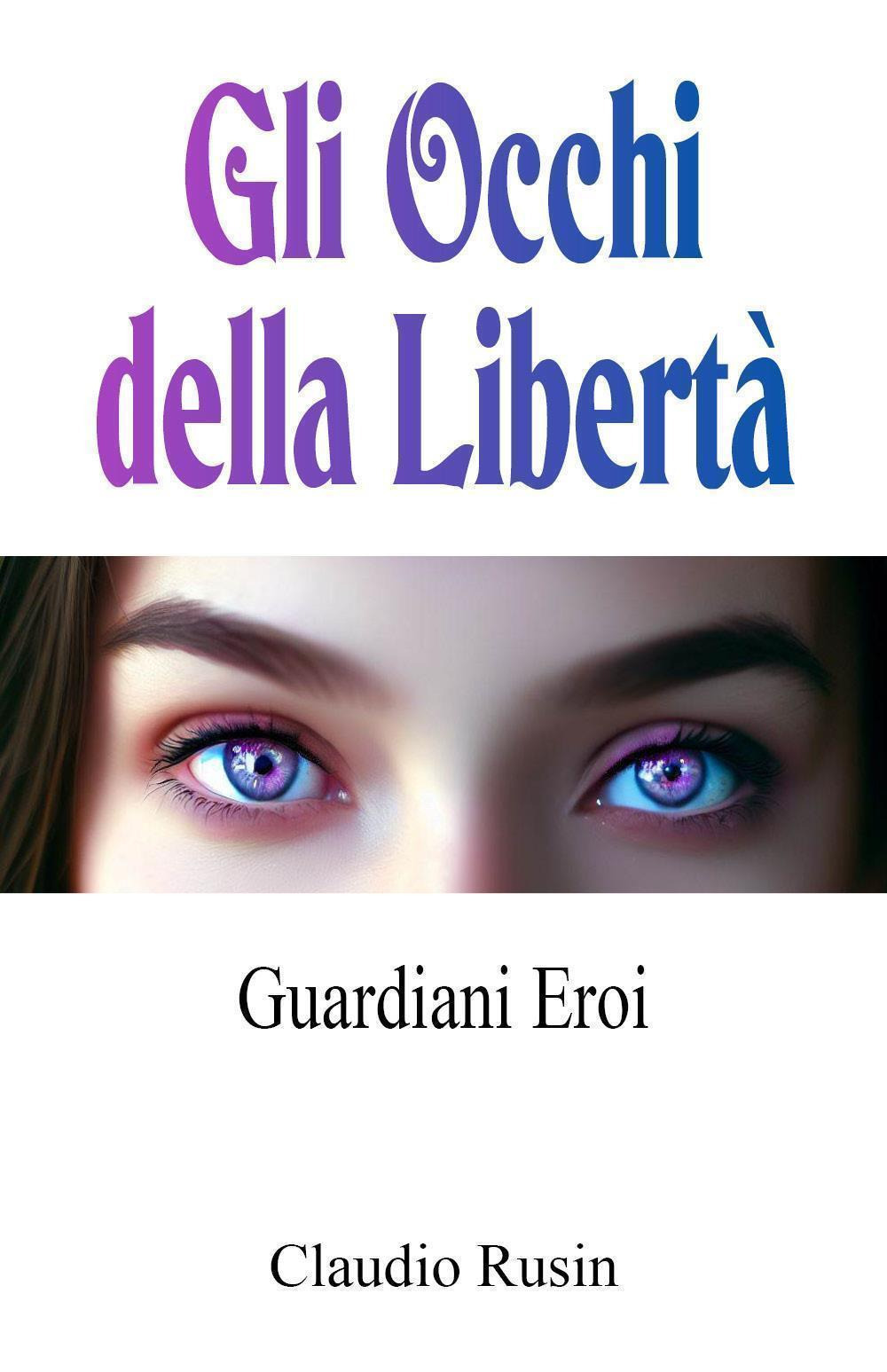 Guardiani Eroi. Gli occhi della libertà