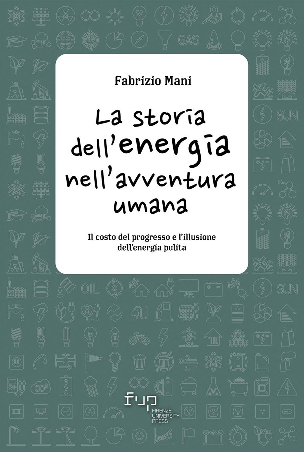 La storia dell'energia nell'avventura umana. Il costo del progresso e l'illusione dell'energia pulita