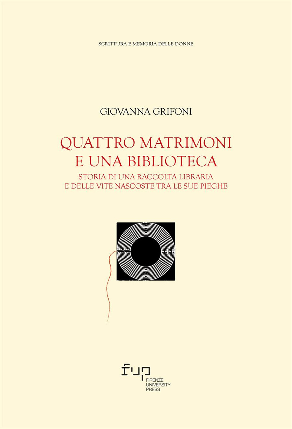 Quattro matrimoni e una biblioteca. Storia di una raccolta libraria e delle vite nascoste tra le sue pieghe